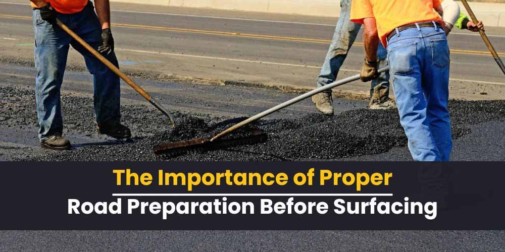 The importance of proper road preparation before surfacing